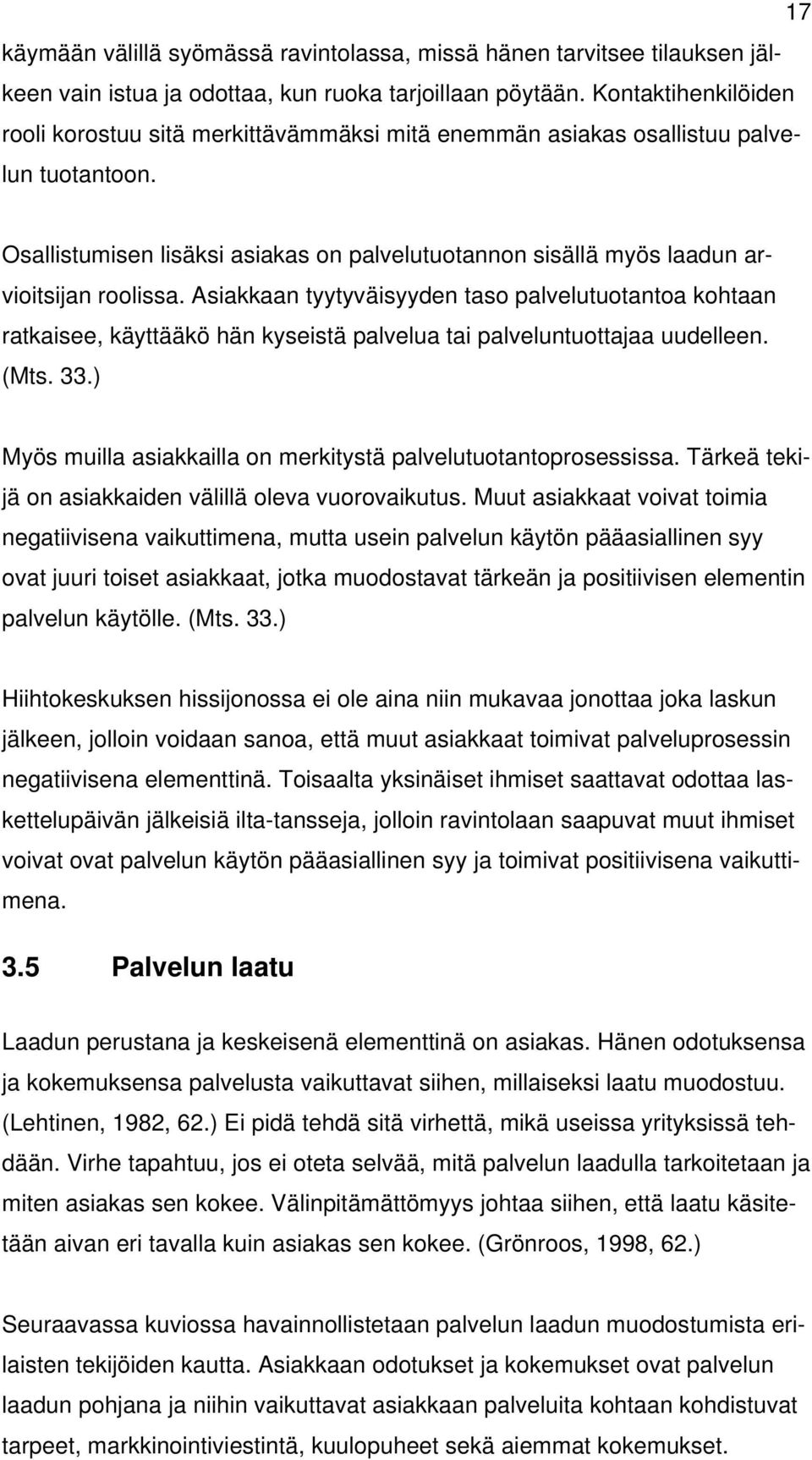 Osallistumisen lisäksi asiakas on palvelutuotannon sisällä myös laadun arvioitsijan roolissa.