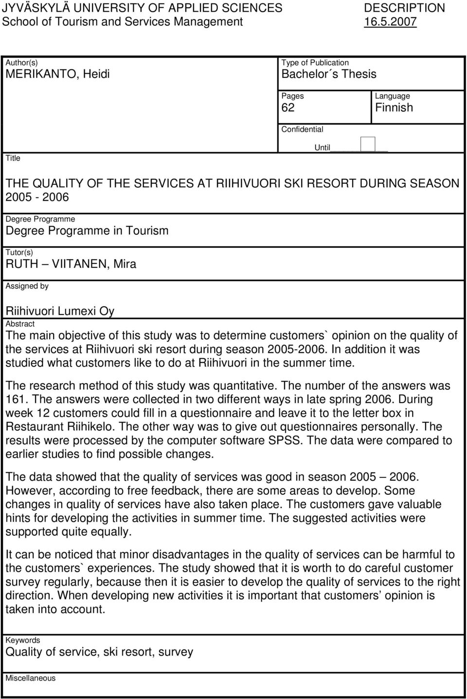 Degree Programme Degree Programme in Tourism Tutor(s) RUTH VIITANEN, Mira Assigned by Riihivuori Lumexi Oy Abstract The main objective of this study was to determine customers` opinion on the quality