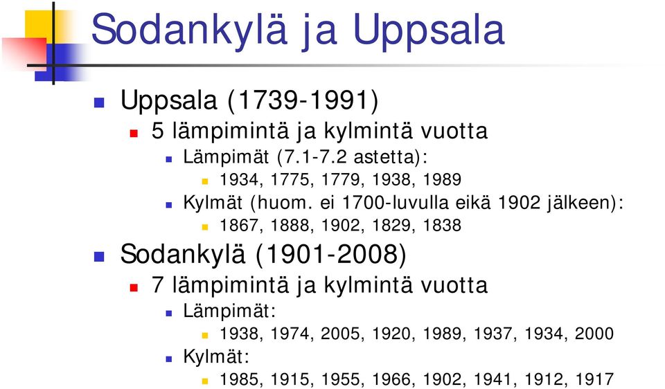 ei 1700-luvulla eikä 1902 jälkeen): 1867, 1888, 1902, 1829, 1838 Sodankylä (1901-2008) 7