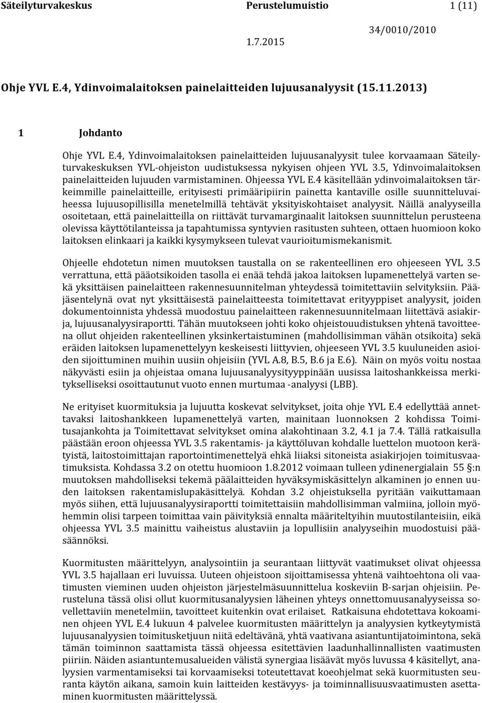 5, Ydinvoimalaitoksen painelaitteiden lujuuden varmistaminen. Ohjeessa YVL E.