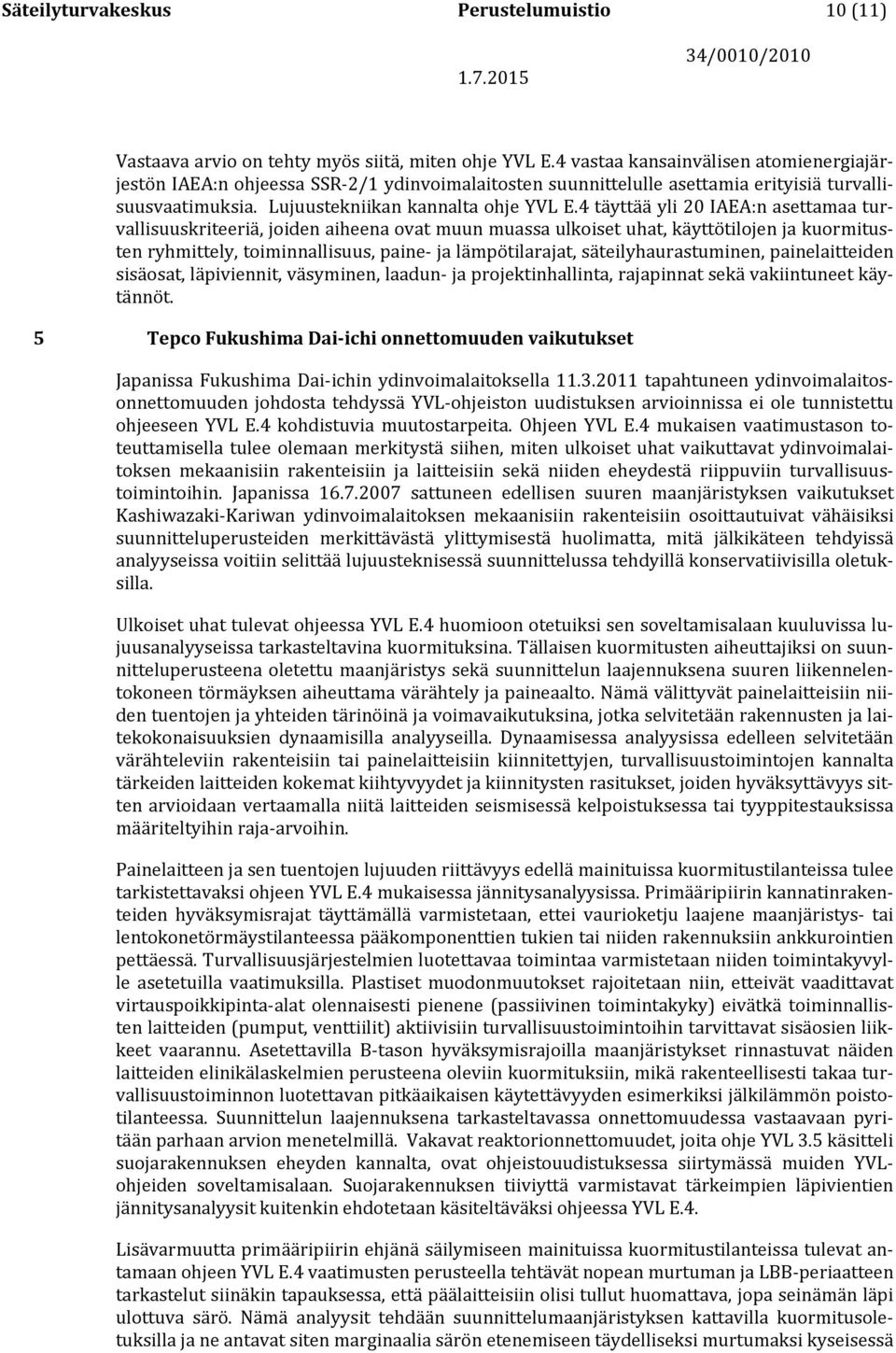 4 täyttää yli 20 IAEA:n asettamaa turvallisuuskriteeriä, joiden aiheena ovat muun muassa ulkoiset uhat, käyttötilojen ja kuormitusten ryhmittely, toiminnallisuus, paine- ja lämpötilarajat,