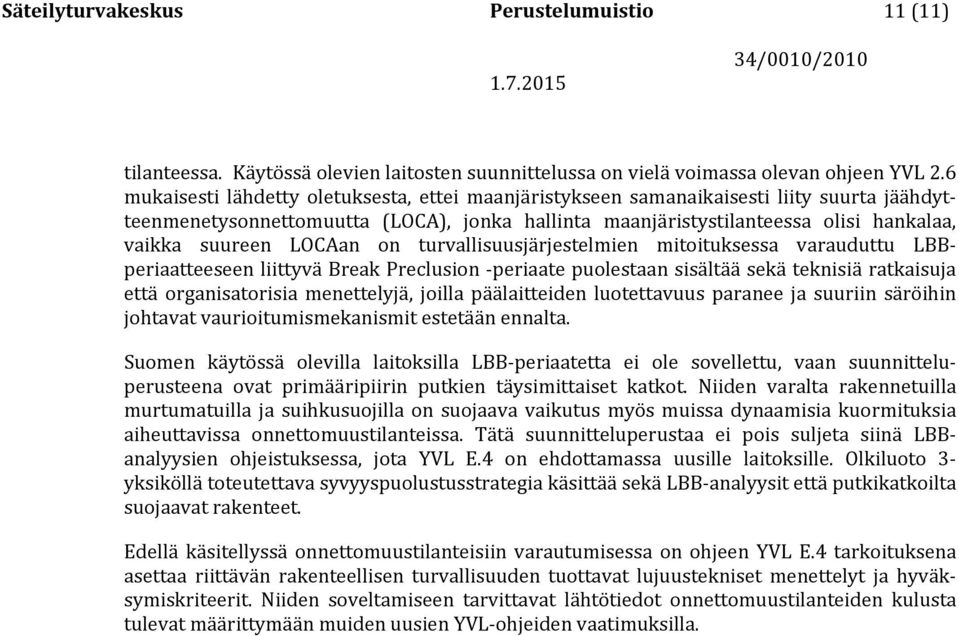 LOCAan on turvallisuusjärjestelmien mitoituksessa varauduttu LBBperiaatteeseen liittyvä Break Preclusion -periaate puolestaan sisältää sekä teknisiä ratkaisuja että organisatorisia menettelyjä,