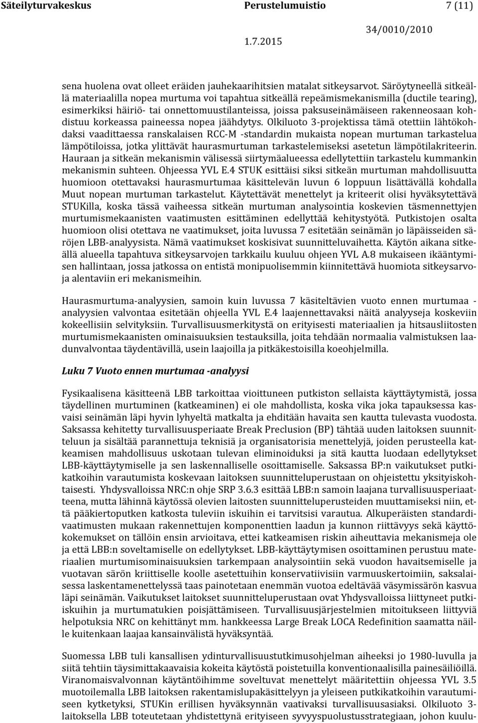 rakenneosaan kohdistuu korkeassa paineessa nopea jäähdytys.