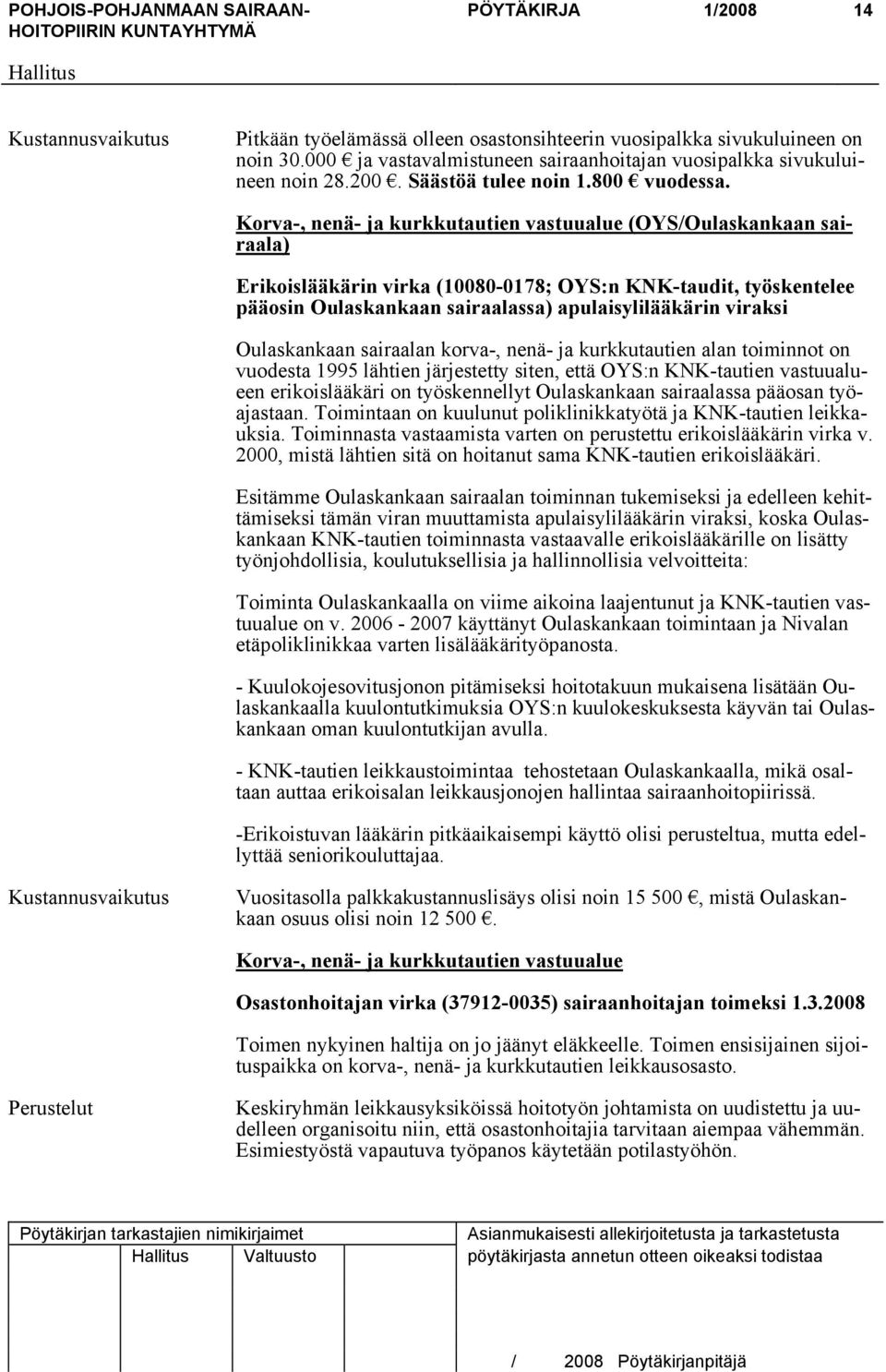 Korva-, nenä- ja kurkkutautien vastuualue (OYS/Oulaskankaan sairaala) Erikoislääkärin virka (10080-0178; OYS:n KNK-taudit, työskentelee pääosin Oulaskankaan sairaalassa) apulaisylilääkärin viraksi