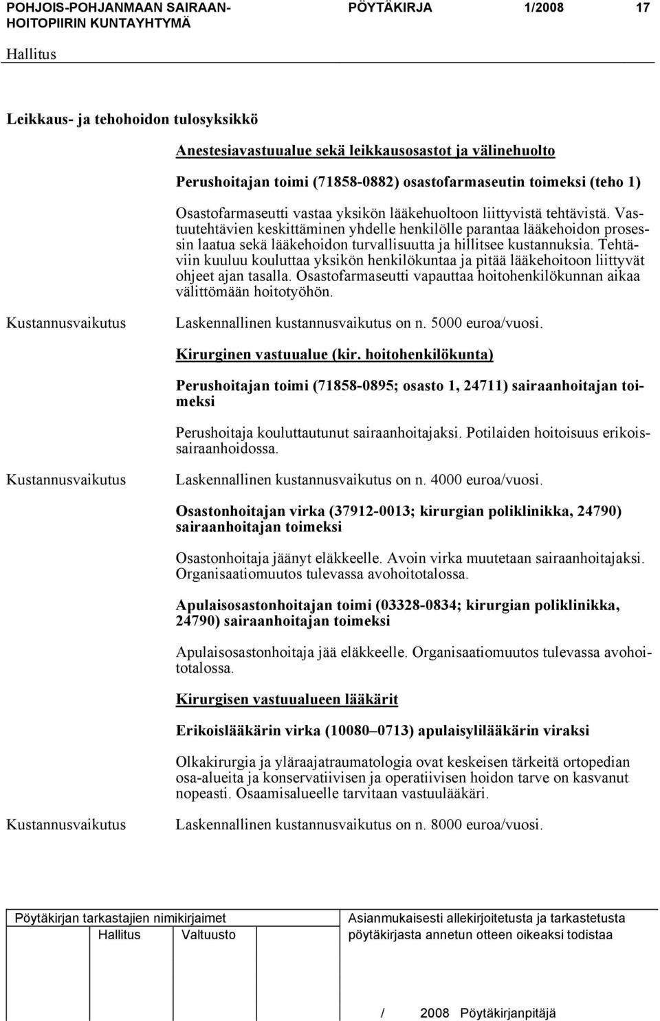 Vastuutehtävien keskittäminen yhdelle henkilölle parantaa lääkehoidon prosessin laatua sekä lääkehoidon turvallisuutta ja hillitsee kustannuksia.