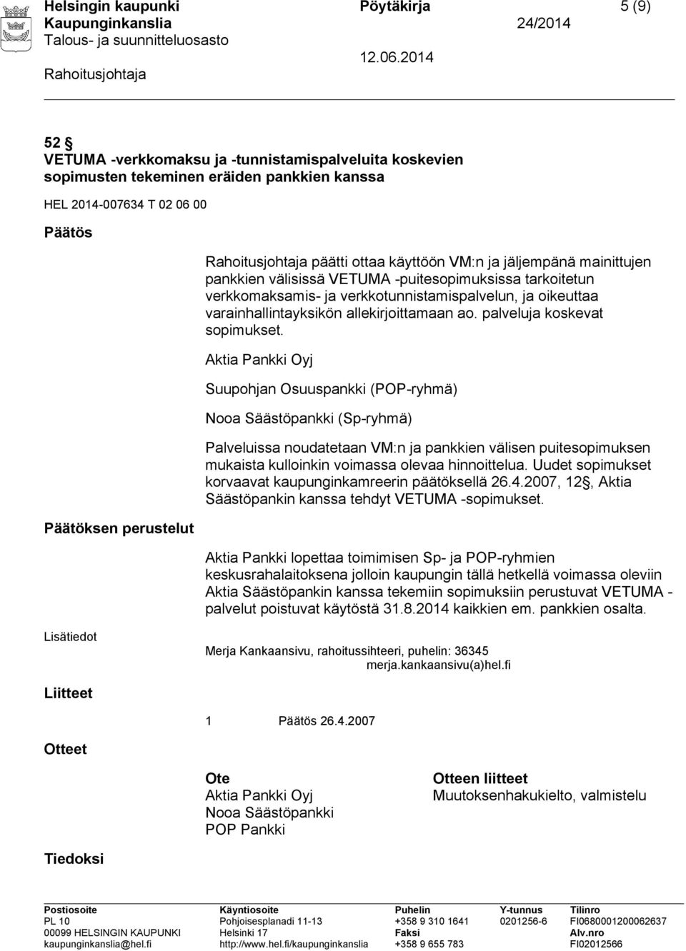 allekirjoittamaan ao. palveluja koskevat sopimukset.