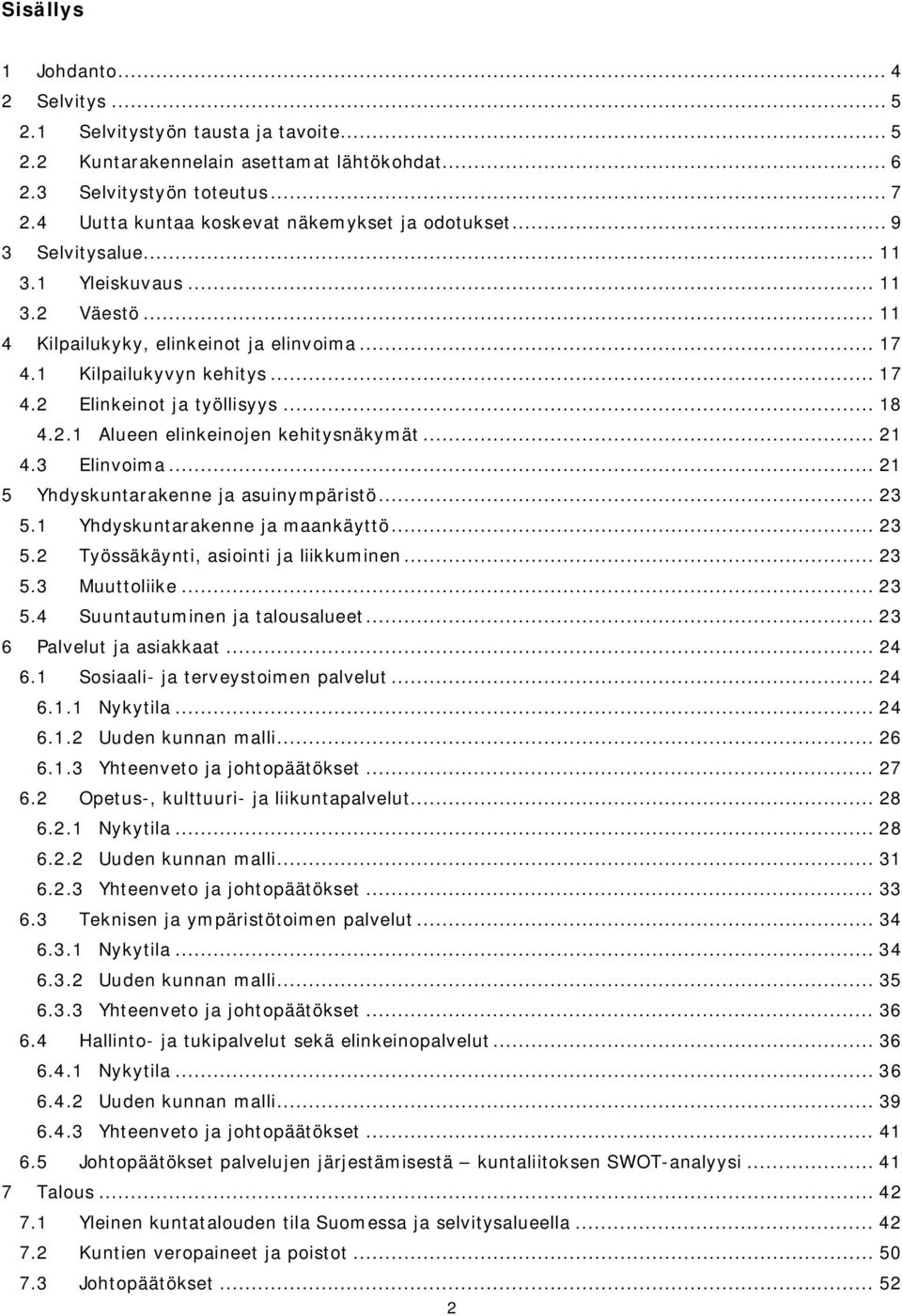 .. 18 4.2.1 Alueen elinkeinojen kehitysnäkymät... 21 4.3 Elinvoima... 21 5 Yhdyskuntarakenne ja asuinympäristö... 23 5.1 Yhdyskuntarakenne ja maankäyttö... 23 5.2 Työssäkäynti, asiointi ja liikkuminen.