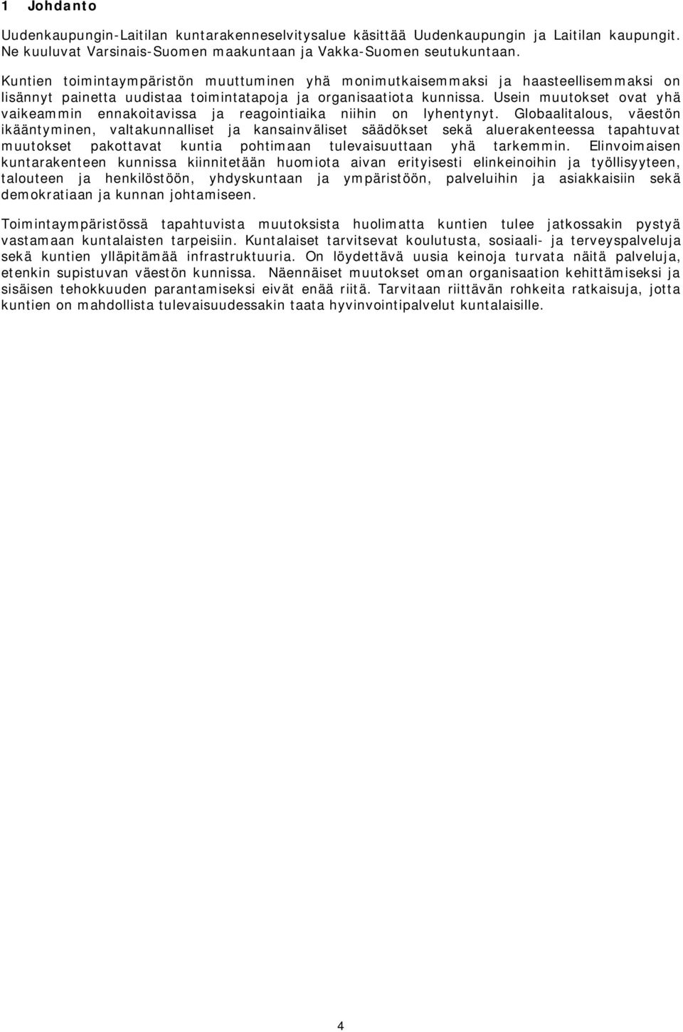 Usein muutokset ovat yhä vaikeammin ennakoitavissa ja reagointiaika niihin on lyhentynyt.