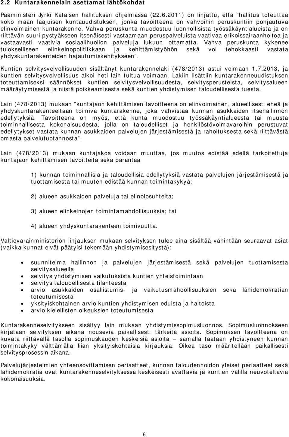 Vahva peruskunta muodostuu luonnollisista työssäkäyntialueista ja on riittävän suuri pystyäkseen itsenäisesti vastaamaan peruspalveluista vaativaa erikoissairaanhoitoa ja vastaavasti vaativia