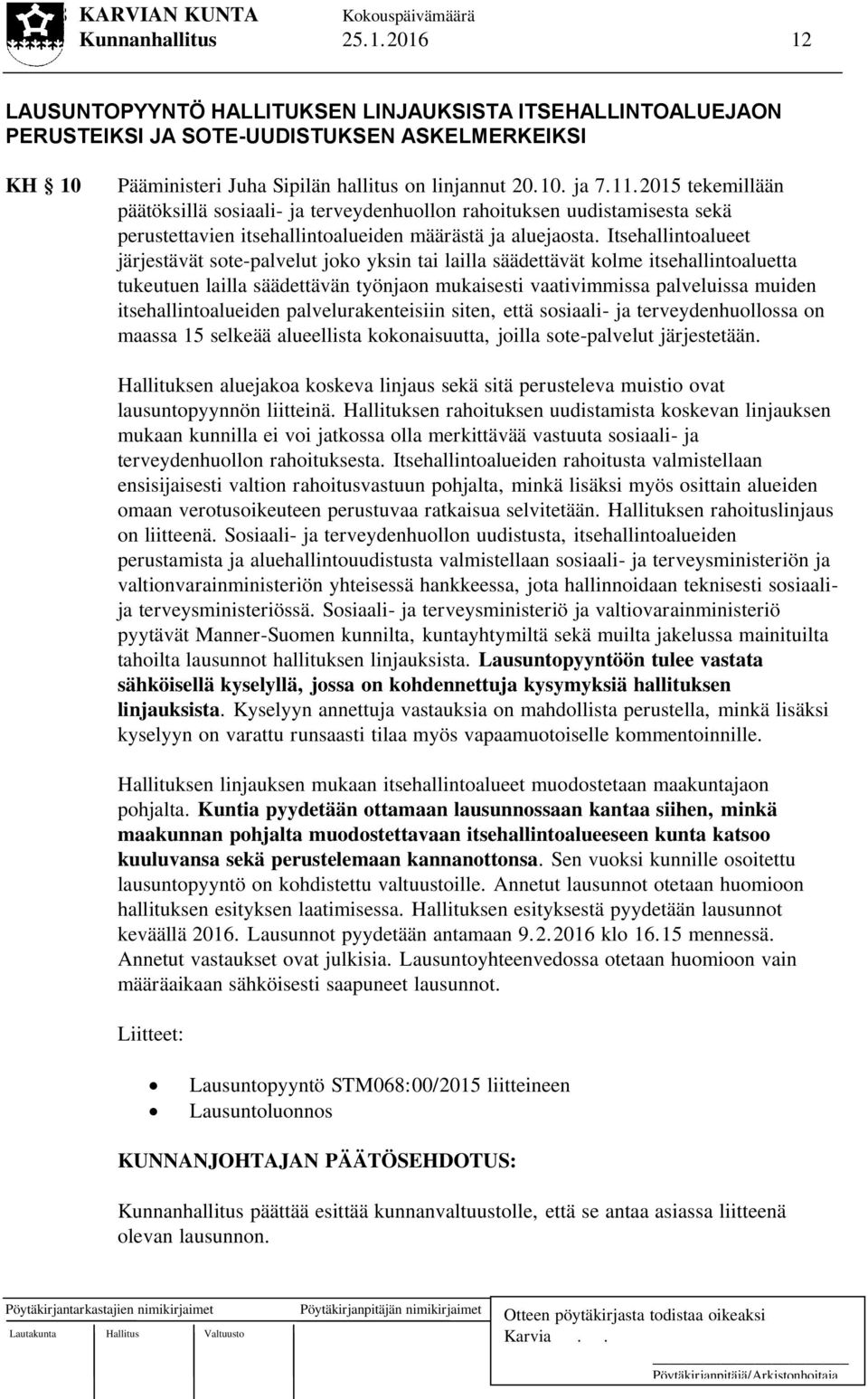 Itsehallintoalueet järjestävät sote-palvelut joko yksin tai lailla säädettävät kolme itsehallintoaluetta tukeutuen lailla säädettävän työnjaon mukaisesti vaativimmissa palveluissa muiden