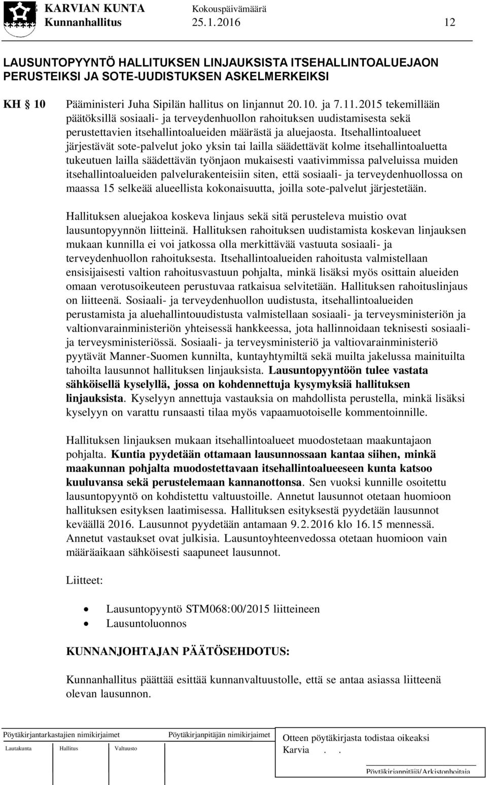 Itsehallintoalueet järjestävät sote-palvelut joko yksin tai lailla säädettävät kolme itsehallintoaluetta tukeutuen lailla säädettävän työnjaon mukaisesti vaativimmissa palveluissa muiden