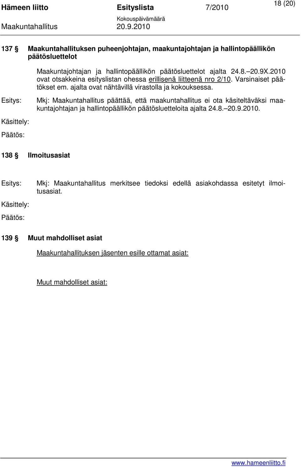 Mkj: Maakuntahallitus päättää, että maakuntahallitus ei ota käsiteltäväksi maakuntajohtajan ja hallintopäällikön päätösluetteloita ajalta 24.8. 20.9.2010.