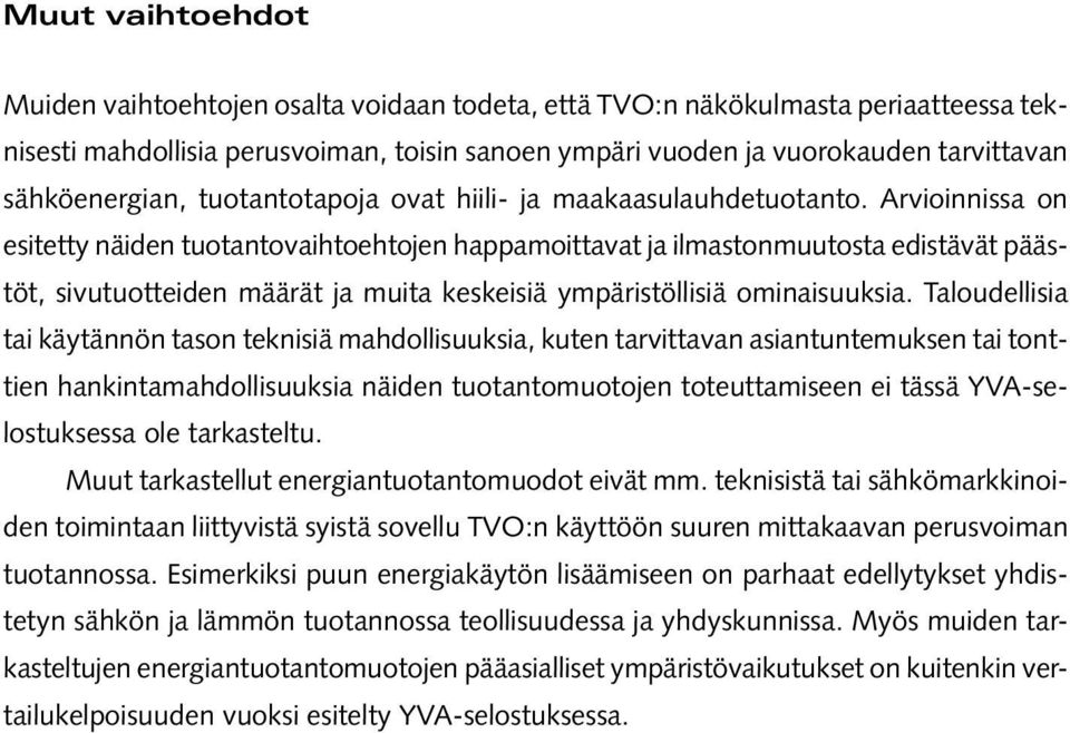 Arvioinnissa on esitetty näiden tuotantovaihtoehtojen happamoittavat ja ilmastonmuutosta edistävät päästöt, sivutuotteiden määrät ja muita keskeisiä ympäristöllisiä ominaisuuksia.