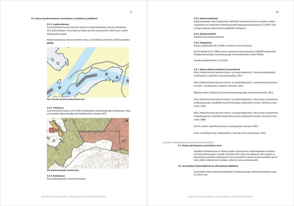 Rakennusjärjestys on hyväksytty Uudenkaupungin kaupunginvaltuustossa 15.2.2002. Siinä rantoja koskevaa rakentamista säädellään kohdassa 5. 3.2.6.