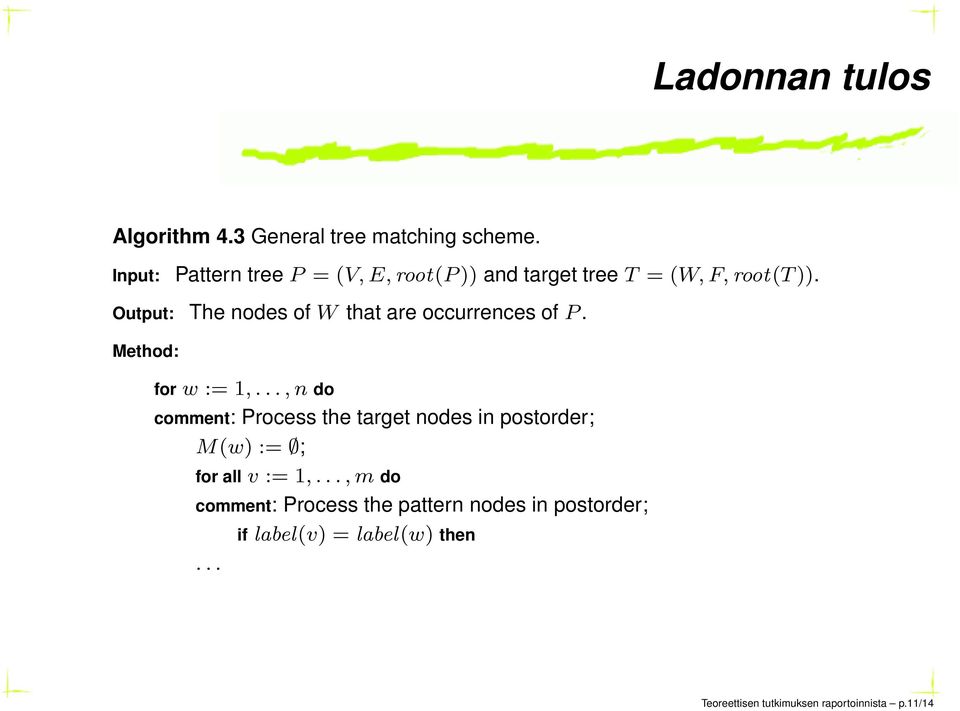 Output: The nodes of W that are occurrences of P. Method: for w := 1,.