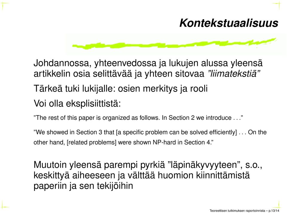 .. We showed in Section 3 that [a specific problem can be solved efficiently]... On the other hand, [related problems] were shown NP-hard in Section 4.
