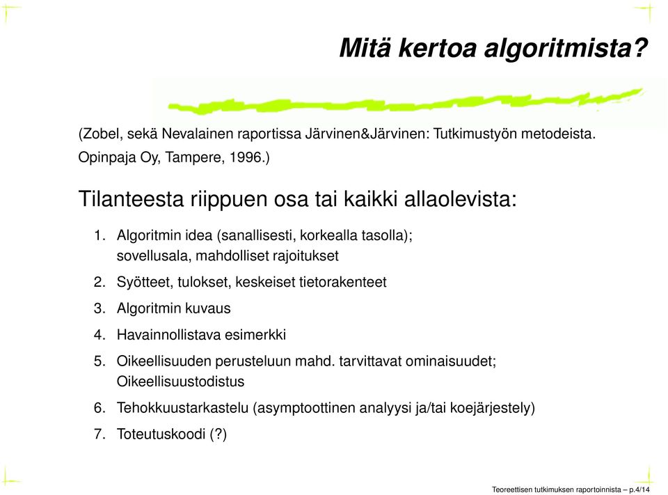 Syötteet, tulokset, keskeiset tietorakenteet 3. Algoritmin kuvaus 4. Havainnollistava esimerkki 5. Oikeellisuuden perusteluun mahd.