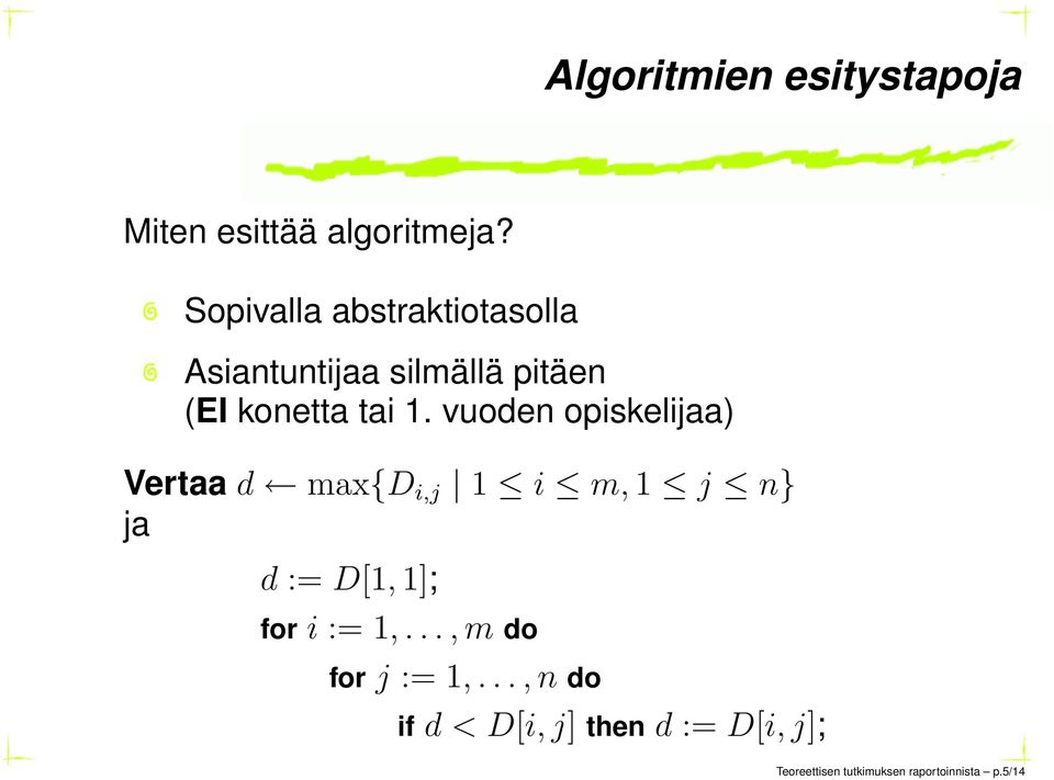 vuoden opiskelijaa) Vertaa d max{d i,j 1 i m, 1 j n} ja d := D[1, 1]; for i :=