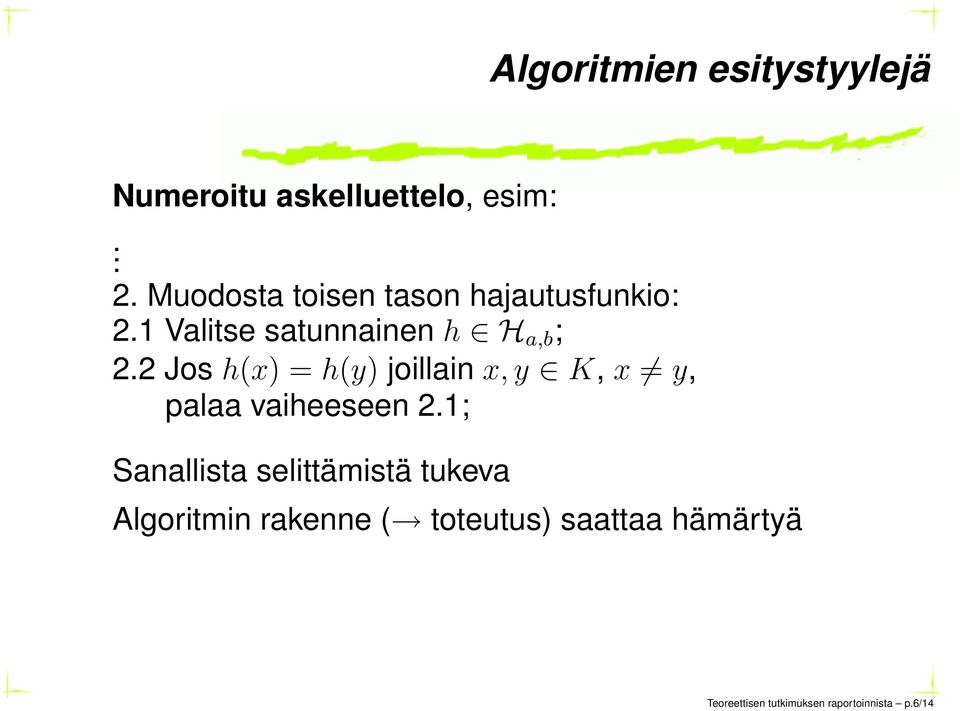 2 Jos h(x) = h(y) joillain x, y K, x y, palaa vaiheeseen 2.