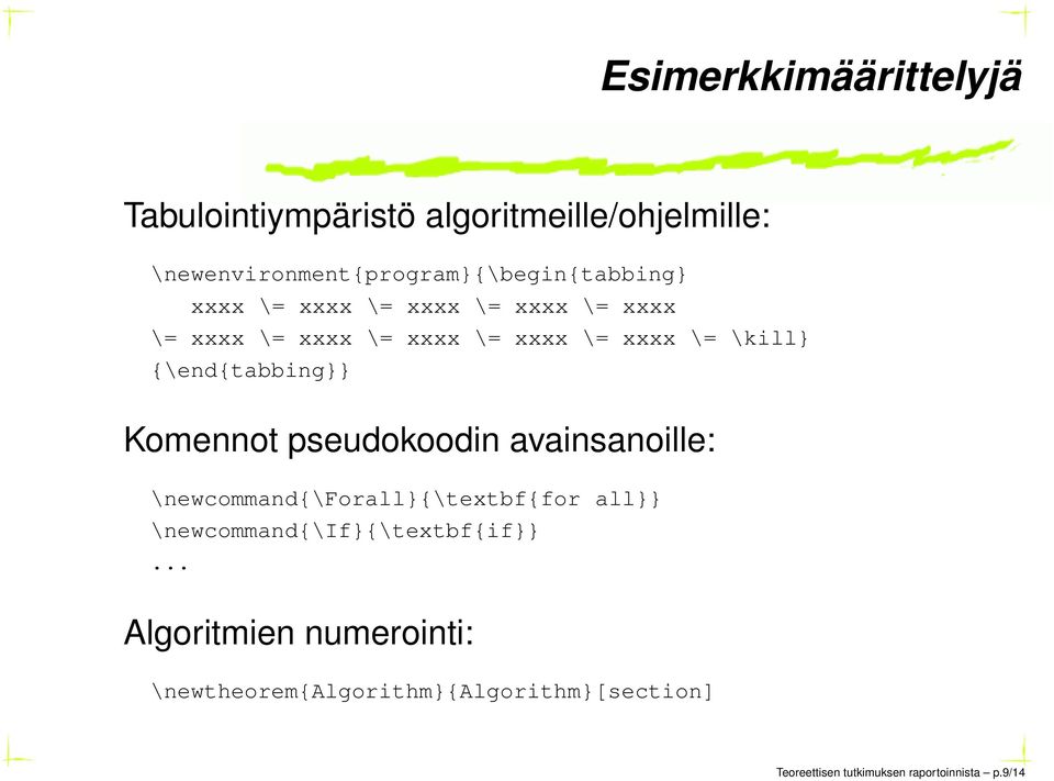 Komennot pseudokoodin avainsanoille: \newcommand{\forall}{\textbf{for all}} \newcommand{\if}{\textbf{if}}.