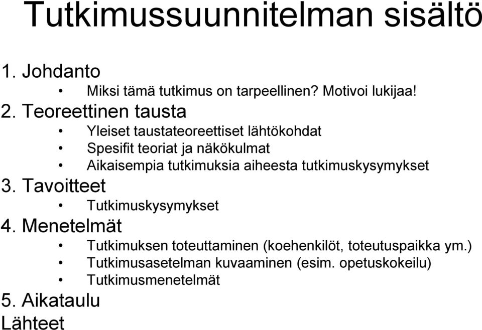 tutkimuksia aiheesta tutkimuskysymykset 3. Tavoitteet Tutkimuskysymykset 4.