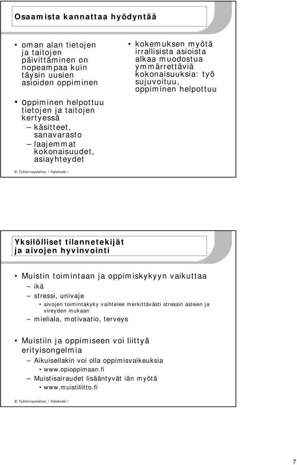 Yksilölliset tilannetekijät ja aivojen hyvinvointi Muistin toimintaan ja oppimiskykyyn vaikuttaa ikä stressi, univaje aivojen toimintakyky vaihtelee merkittävästi stressin asteen ja