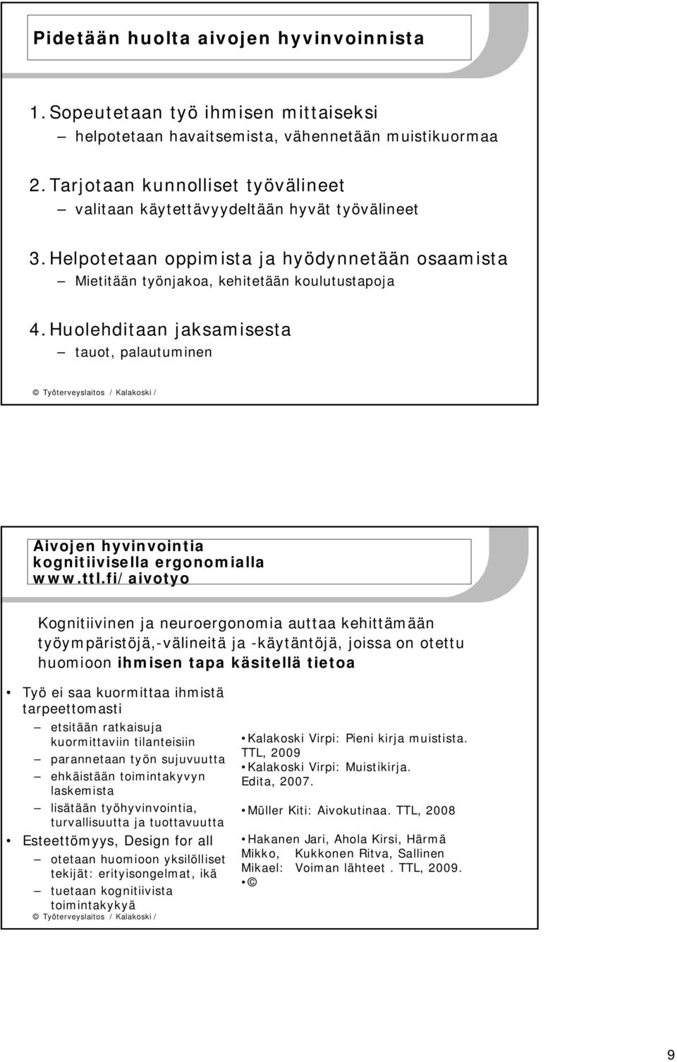 Huolehditaan jaksamisesta tauot, palautuminen Aivojen hyvinvointia kognitiivisella ergonomialla www.ttl.