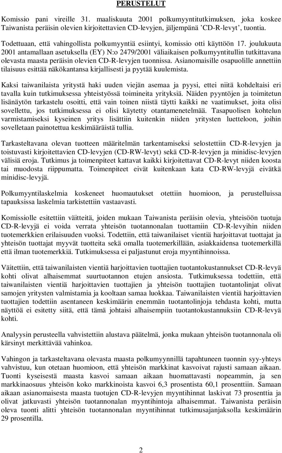 joulukuuta 2001 antamallaan asetuksella (EY) N:o 2479/2001 väliaikaisen polkumyyntitullin tutkittavana olevasta maasta peräisin olevien CD-R-levyjen tuonnissa.