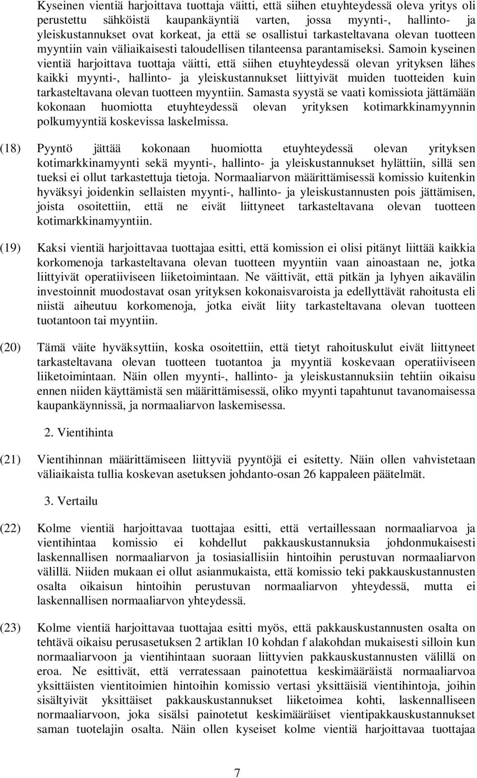 Samoin kyseinen vientiä harjoittava tuottaja väitti, että siihen etuyhteydessä olevan yrityksen lähes kaikki myynti-, hallinto- ja yleiskustannukset liittyivät muiden tuotteiden kuin tarkasteltavana