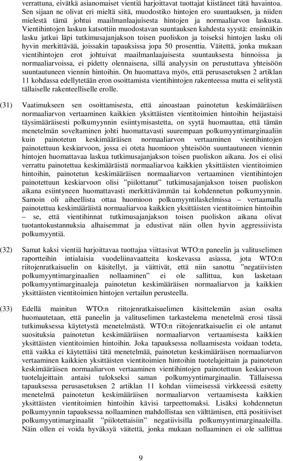 Vientihintojen laskun katsottiin muodostavan suuntauksen kahdesta syystä: ensinnäkin lasku jatkui läpi tutkimusajanjakson toisen puoliskon ja toiseksi hintojen lasku oli hyvin merkittävää, joissakin