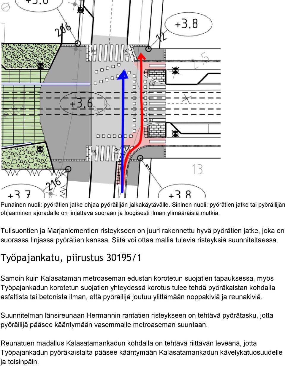 Työpajankatu, piirustus 30195/1 Samoin kuin Kalasataman metroaseman edustan korotetun suojatien tapauksessa, myös Työpajankadun korotetun suojatien yhteydessä korotus tulee tehdä pyöräkaistan