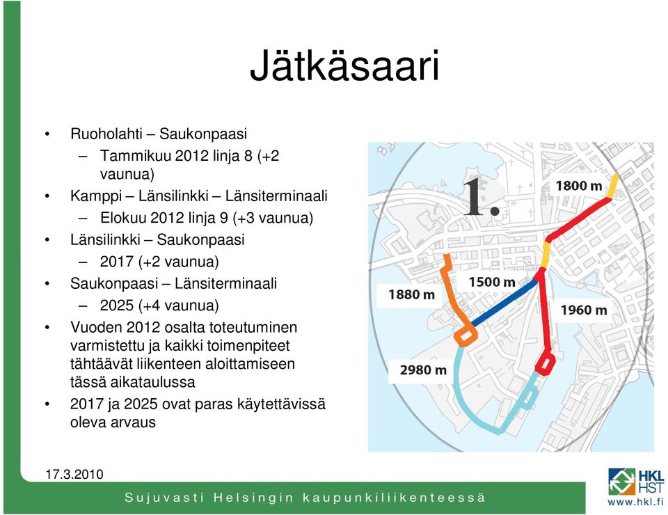 Saukonpaasi Länsiterminaali 2025 (+4 vaunua) Vuoden 2012 osalta toteutuminen varmistettu ja