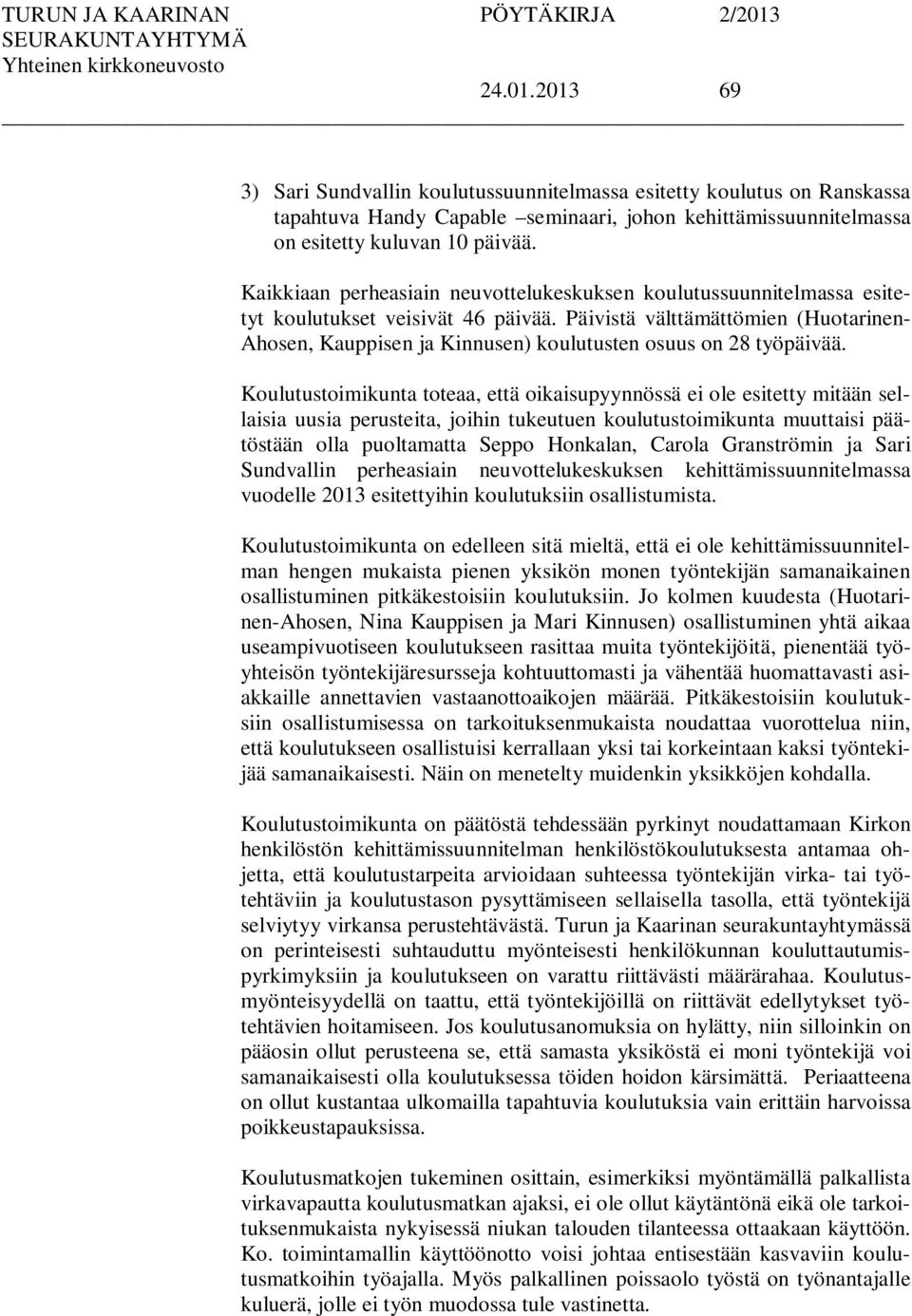 Päivistä välttämättömien (Huotarinen- Ahosen, Kauppisen ja Kinnusen) koulutusten osuus on 28 työpäivää.