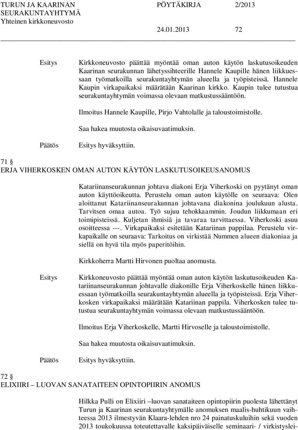 työpisteissä. Hannele Kaupin virkapaikaksi määrätään Kaarinan kirkko. Kaupin tulee tutustua seurakuntayhtymän voimassa olevaan matkustussääntöön.