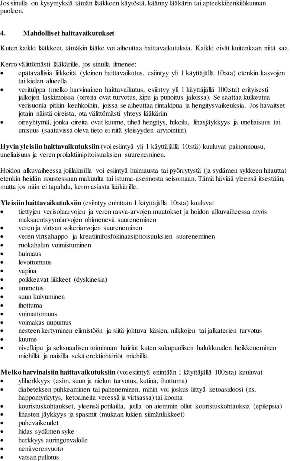 Kerro välittömästi lääkärille, jos sinulla ilmenee: epätavallisia liikkeitä (yleinen haittavaikutus, esiintyy yli 1 käyttäjällä 10:sta) etenkin kasvojen tai kielen alueella veritulppa (melko