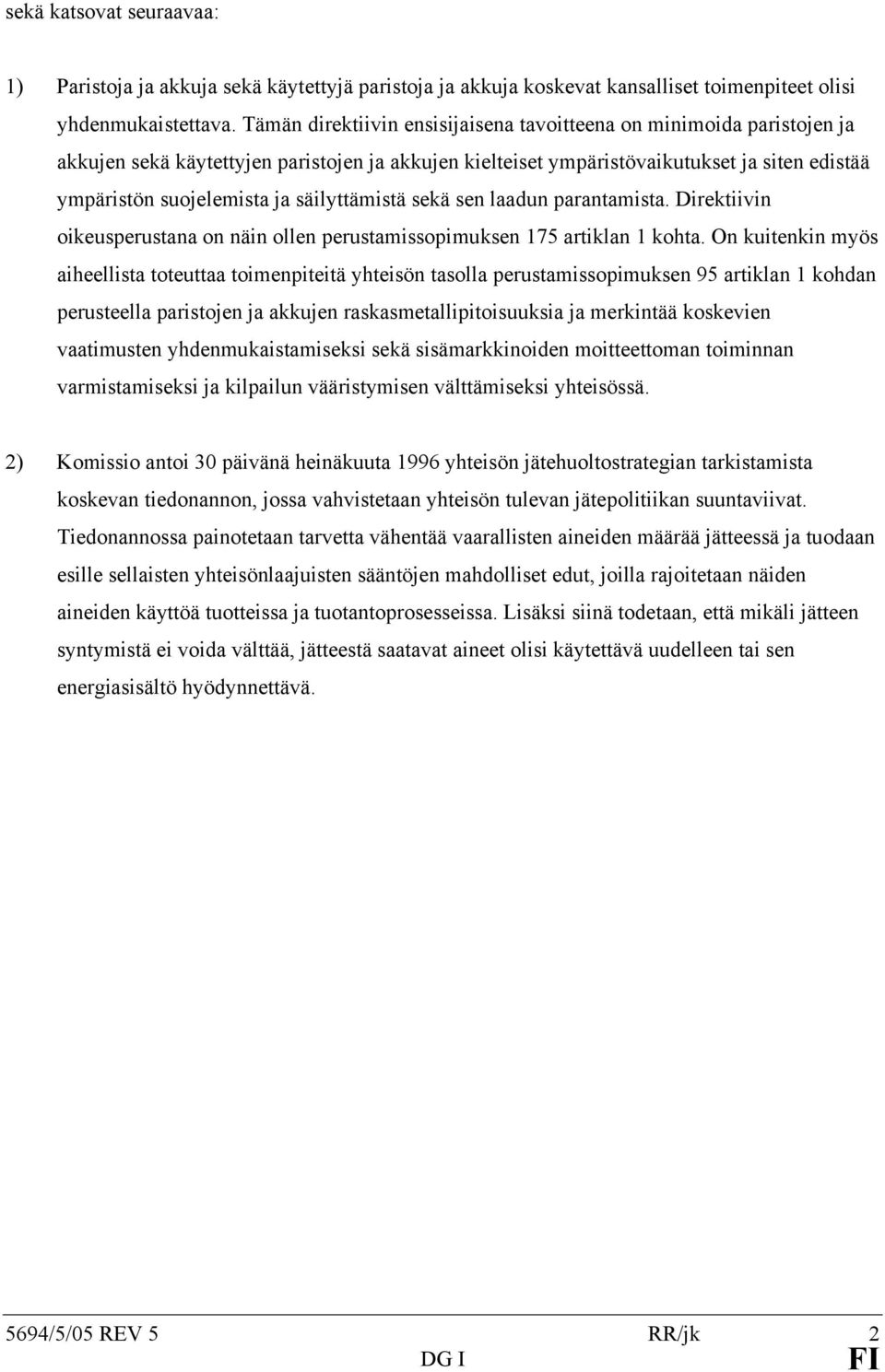 säilyttämistä sekä sen laadun parantamista. Direktiivin oikeusperustana on näin ollen perustamissopimuksen 175 artiklan 1 kohta.