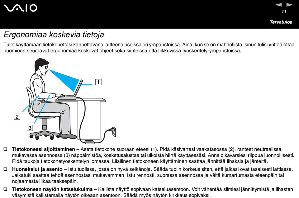 tietokone suoraan eteesi (1). Pidä käsivartesi vaakatasossa (2), ranteet neutraalissa, mukavassa asennossa (3) näppäimistöä, kosketusalustaa tai ulkoista hiirtä käyttäessäsi.