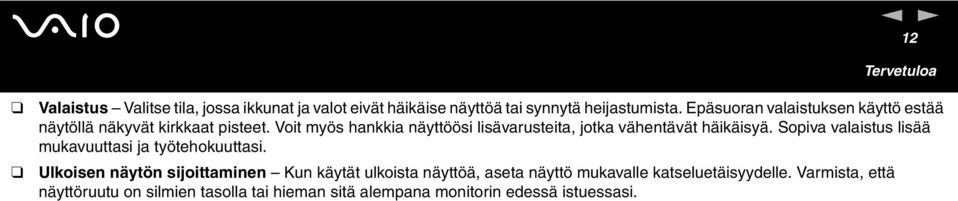Voit myös hankkia näyttöösi lisävarusteita, jotka vähentävät häikäisyä. Sopiva valaistus lisää mukavuuttasi ja työtehokuuttasi.
