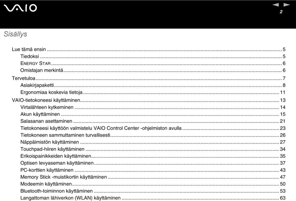 .. 21 Tietokoneesi käyttöön valmistelu VAIO Control Center -ohjelmiston avulla... 23 Tietokoneen sammuttaminen turvallisesti... 26 äppäimistön käyttäminen.