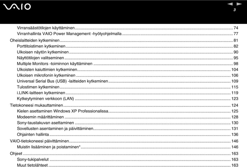 .. 106 Universal Serial Bus (USB) -laitteiden kytkeminen... 109 Tulostimen kytkeminen... 115 i.lik-laitteen kytkeminen... 119 Kytkeytyminen verkkoon (LA)... 123 Tietokoneesi mukauttaminen.