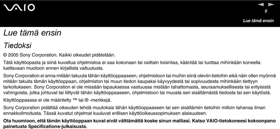 Sony Corporation ei anna mitään takuuta tähän käyttöoppaaseen, ohjelmistoon tai muihin siinä oleviin tietoihin eikä näin ollen myönnä mitään takuita tämän käyttöoppaan, ohjelmiston tai muun tiedon