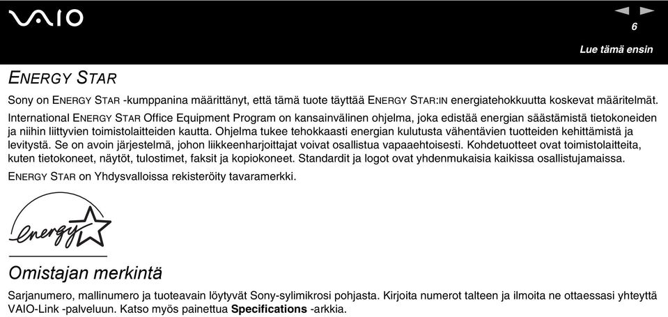 Ohjelma tukee tehokkaasti energian kulutusta vähentävien tuotteiden kehittämistä ja levitystä. Se on avoin järjestelmä, johon liikkeenharjoittajat voivat osallistua vapaaehtoisesti.