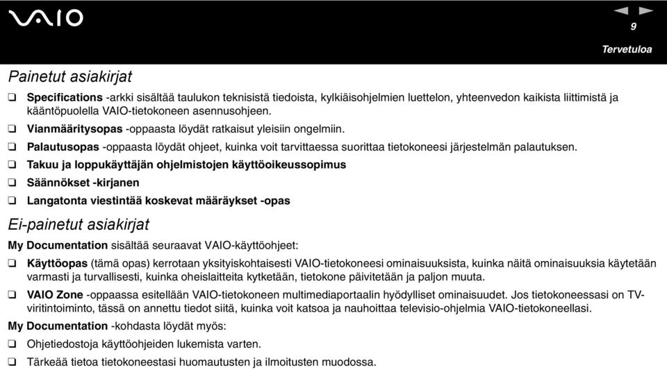 Takuu ja loppukäyttäjän ohjelmistojen käyttöoikeussopimus Säännökset -kirjanen Langatonta viestintää koskevat määräykset -opas Ei-painetut asiakirjat n 9 Tervetuloa My Documentation sisältää