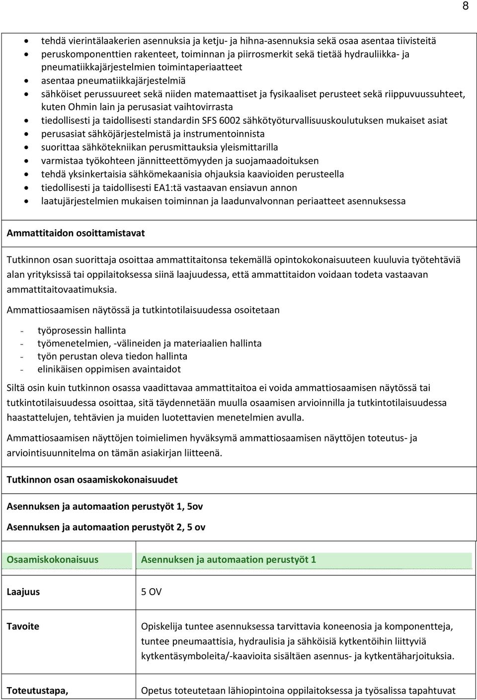 perusasiat vaihtovirrasta tiedollisesti ja taidollisesti standardin SFS 6002 sähkötyöturvallisuuskoulutuksen mukaiset asiat perusasiat sähköjärjestelmistä ja instrumentoinnista suorittaa