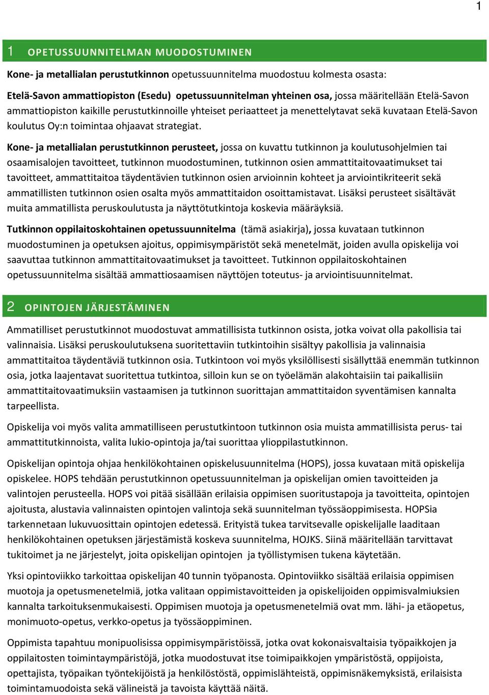 Kone ja metallialan perustutkinnon perusteet, jossa on kuvattu tutkinnon ja koulutusohjelmien tai osaamisalojen tavoitteet, tutkinnon muodostuminen, tutkinnon osien ammattitaitovaatimukset tai