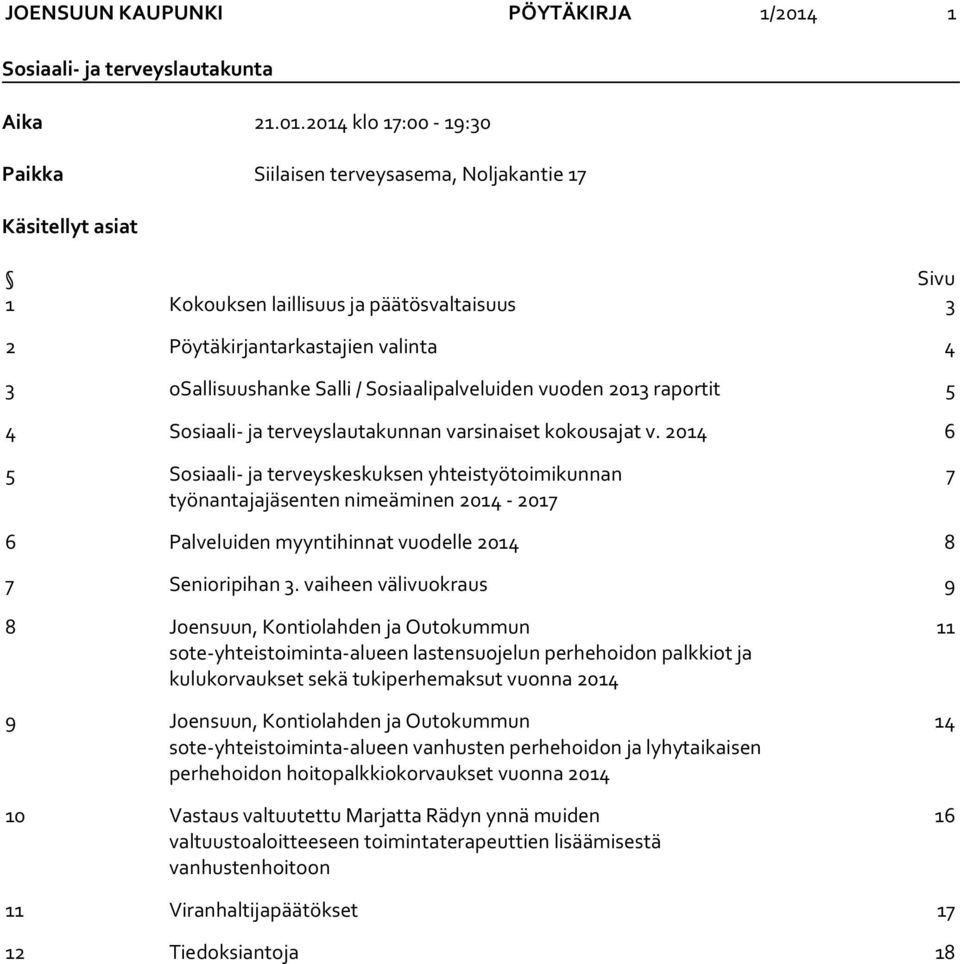 2014 klo 17:00-19:30 Paikka Siilaisen terveysasema, Noljakantie 17 Käsitellyt asiat Sivu 1 Kokouksen laillisuus ja päätösvaltaisuus 3 2 Pöytäkirjantarkastajien valinta 4 3 osallisuushanke Salli /