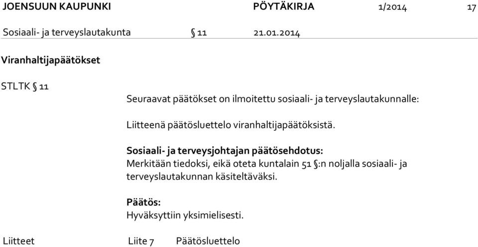 2014 Viranhaltijapäätökset STLTK 11 Seuraavat päätökset on ilmoitettu sosiaali- ja