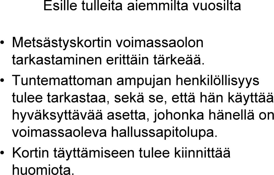 Tuntemattoman ampujan henkilöllisyys tulee tarkastaa, sekä se, että hän