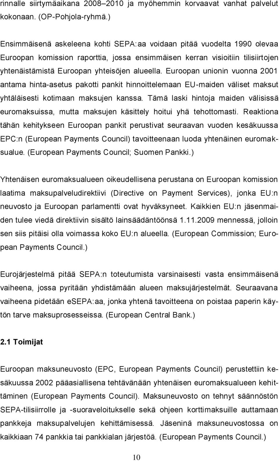 Euroopan unionin vuonna 2001 antama hinta-asetus pakotti pankit hinnoittelemaan EU-maiden väliset maksut yhtäläisesti kotimaan maksujen kanssa.