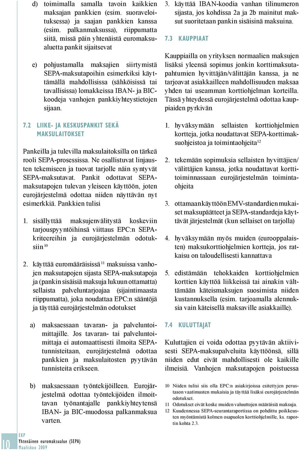 tai tavallisissa) lomakkeissa IBAN- ja BICkoodeja vanhojen pankkiyhteystietojen sijaan. 3.